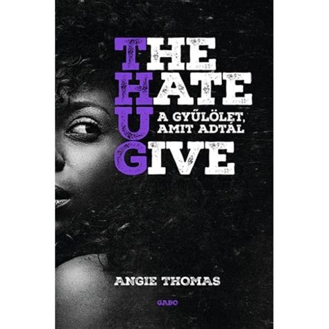 Download The Hate U Give A Gyulolet Amit Adtal By Angie Thomas 