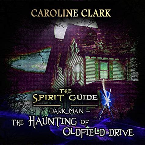 Read Online The Haunting Of Oldfield Drive Darkman The Spirit Guide Book 3 