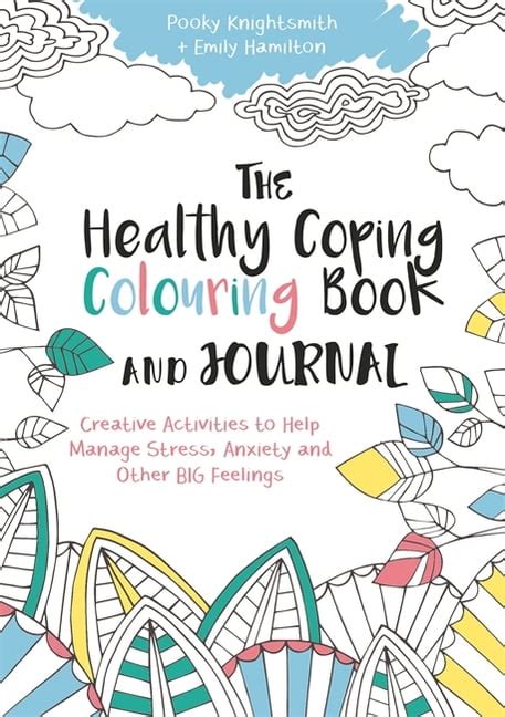 Read The Healthy Coping Colouring Book And Journal Creative Activities To Help Manage Stress Anxiety And Other Big Feelings Colouring Books 