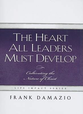 Read The Heart All Leaders Must Develop Frank Damazio 