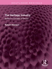 Read The Heritage Industry Britain In A Climate Of Decline 