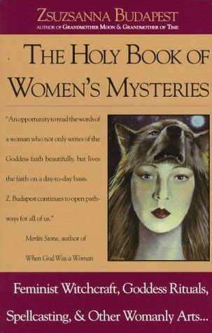 Read The Holy Book Of Womens Mysteries Feminist Witchcraft Goddess Rituals Spellcasting And Other Womanly Arts Zsuzsanna E Budapest 