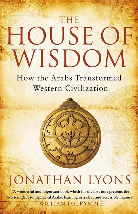 Read Online The House Of Wisdom How Arabs Transformed Western Civilization Jonathan Lyons 