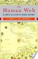 Read Online The Human Web A Birds Eye View Of World History John Robert Mcneill 