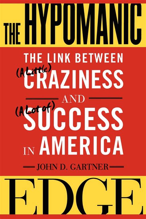 Read The Hypomanic Edge Link Between A Little Craziness And Lot Of Success In America John D Gartner 