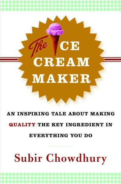 Read The Ice Cream Maker An Inspiring Tale About Making Quality The Key Ingredient In Everything You Do 