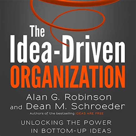 Read The Idea Driven Organization Unlocking The Power In Bottom Up Ideas 