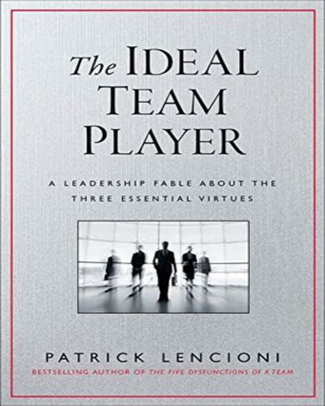 Read Online The Ideal Team Player How To Recognize And Cultivate The Three Essential Virtues 
