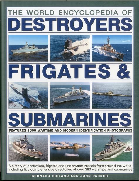 Download The Illustrated Encyclopedia Of Destroyers Frigates Submarines A History Of Destroyers Frigates And Underwater Vessels From Around The World Of Over 380 Warships And Submarines 