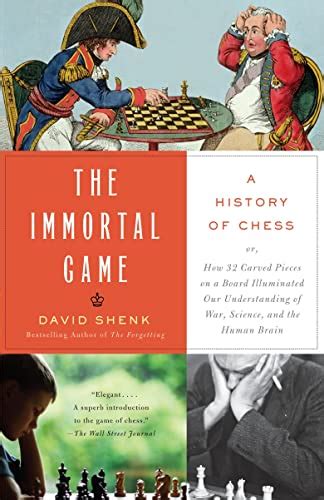 Read The Immortal Game A History Of Chess Or How 32 Carved Pieces On Board Illuminated Our Understanding War Art Science And Human Brain David Shenk 