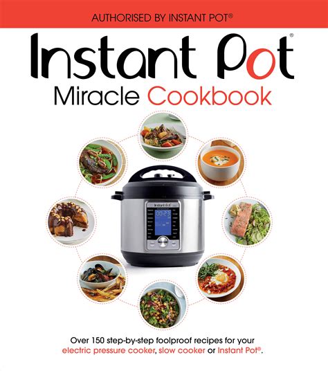 Read Online The Instant Pot Miracle Cookbook Over 150 Step By Step Foolproof Recipes For Your Electric Pressure Cooker Slow Cooker Or Instant Pot Fully Authorised Cookery 