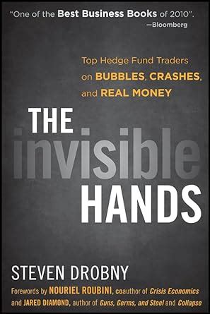 Download The Invisible Hands Top Hedge Fund Traders On Bubbles Crashes And Real Money 