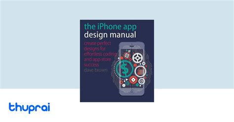 Read The Iphone App Design Manual Create Perfect Designs For Effortless Coding And App Store Success 