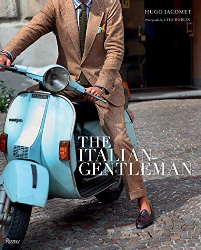 Read Online The Italian Gentleman The Master Tailors Of Italian Mens Fashion 