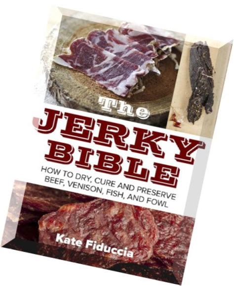 Read The Jerky Bible How To Dry Cure And Preserve Beef Venison Fish And Fowl 
