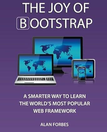 Full Download The Joy Of Bootstrap A Smarter Way To Learn The Worlds Most Popular Web Framework 