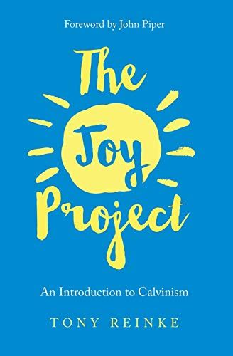 Read Online The Joy Project An Introduction To Calvinism With Study Guide 