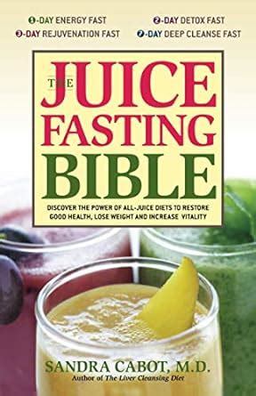 Download The Juice Fasting Bible Discover The Power Of An All Juice Diet To Restore Good Health Lose Weight And Increase Vitality 