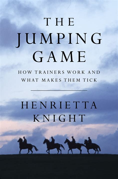 Read The Jumping Game How National Hunt Trainers Work And What Makes Them Tick 