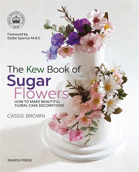 Download The Kew Book Of Sugar Flowers How To Make Beautiful Floral Cake Decorations Kew Books 