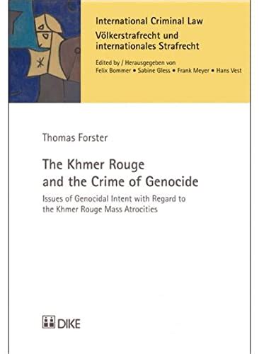 Read The Khmer Rouge And The Crime Of Genocide Issues Of Genocidal Intent With Regard To The Khmer Rouge Mass Atrocities International Criminal Law 