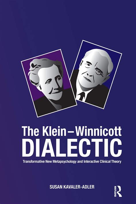 Full Download The Klein Winnicott Dialectic Transformative New Metapsychology And Interactive Clinical Theory 