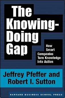 Full Download The Knowing Doing Gap How Smart Companies Turn Knowledge Into Action 