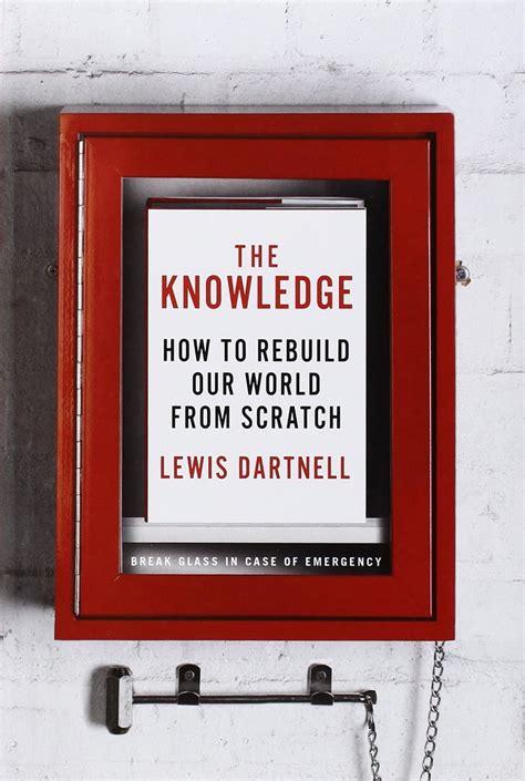Full Download The Knowledge How To Rebuild Our World From Scratch Lewis Dartnell 