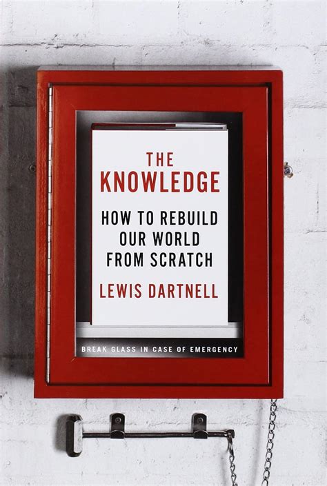 Full Download The Knowledge How To Rebuild Our World From Scratch Lewis Dartnell 