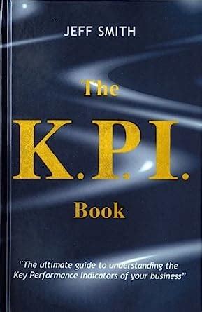 Download The Kpi Book The Ultimate Guide To Understanding The Key Performance Indicators Of Your Business 