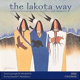 Read The Lakota Way 2010 Wall Calendar Native American Wisdom On Ethics Character 