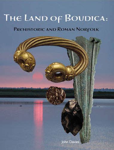 Read The Land Of Boudica Prehistoric And Roman Norfolk 