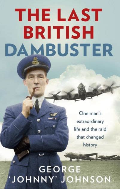 Read Online The Last British Dambuster One Mans Extraordinary Life And The Raid That Changed History 