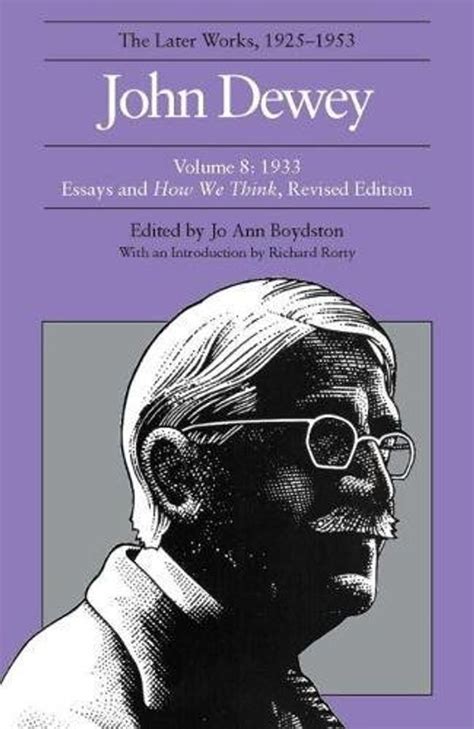 Read Online The Later Works Of John Dewey Volume 8 1925 1953 1933 Essays And How We Think Revised Edition Collected Works Of John Dewey 