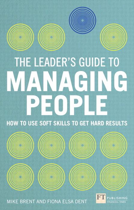 Download The Leaders Guide To Managing People How To Use Soft Skills To Get Hard Results 