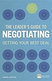 Full Download The Leaders Guide To Negotiation How To Use Soft Skills To Get Hard Results Financial Times Series 