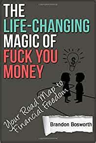 Read The Life Changing Magic Of Fuck You Money Your Road Map To Financial Freedom Learn About Investing Stock Market Index Funds Side Hustles And Passive Income 