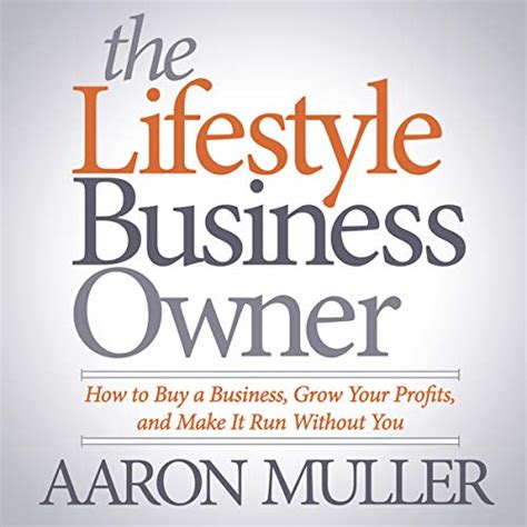Read Online The Lifestyle Business Owner How To Buy A Business Grow Your Profits And Make It Run Without You 