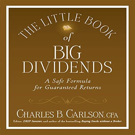 Read The Little Book Of Big Dividends A Safe Formula For Guaranteed Returns Little Books Big Profits Hardcover 2010 Author Charles B Carlson Terry Savage 