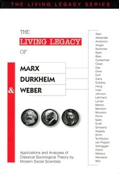 Download The Living Legacy Of Marx Durkheim Weber Applications Analyses Of Classical Sociological Theory By Modern Social Scientists Vol 2 The Living Legacy 