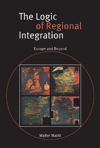 Read The Logic Of Regional Integration Europe And Beyond 