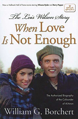 Read Online The Lois Wilson Story When Love Is Not Enough The Biography Of The Cofounder Of Al Anon 