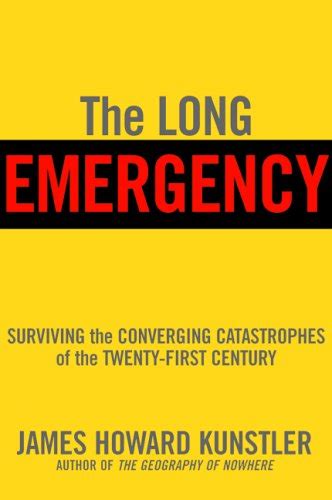 Full Download The Long Emergency Surviving The End Of Oil Climate Change And Other Converging Catastrophes Of The Twenty First Cent 