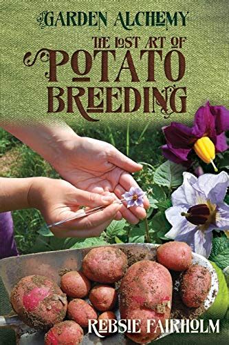 Read The Lost Art Of Potato Breeding Garden Alchemy 