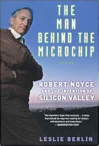 Read The Man Behind The Microchip Robert Noyce And The Invention Of Silicon Valley 