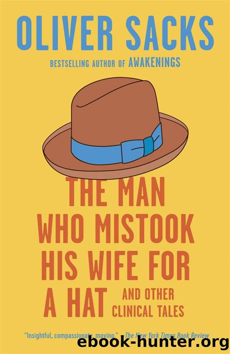 Full Download The Man Who Mistook His Wife For A Hat And Other Clinical Tales 