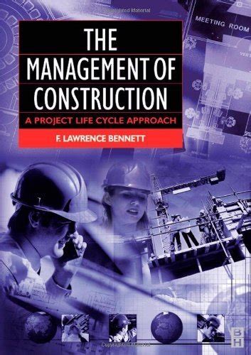 Read Online The Management Of Construction A Project Lifecycle Approach 1St Edition Paperback By Bennett F Lawrence Published By Butterworth Heinemann 