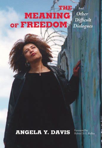 Read The Meaning Of Freedom And Other Difficult Dialogues Angela Y Davis 