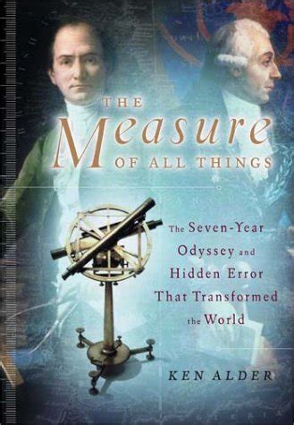 Read The Measure Of All Things Seven Year Odyssey And Hidden Error That Transformed World Ken Alder 