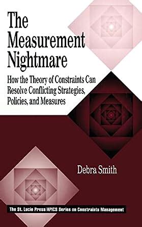 Read Online The Measurement Nightmare How The Theory Of Constraints Can Resolve Conflicting Strategies Policies And Measures St Lucie Pressapics Series On Constraints Management 